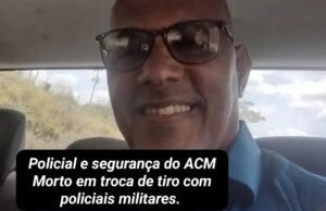 Segurança de ACM Neto que também é Policial foi morto em operação da PM da Bahia