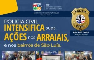 Polícia Civil entra em campo para garantir a segurança dos brincantes e público em geral no São João do Maranhão