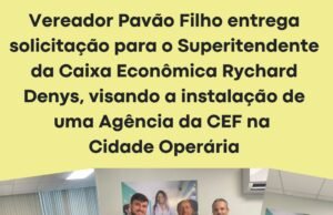 Vereador Profº Pavão Filho entrega solicitação para o Superitendente da Caixa Econômica Rychard Denys para construção de uma agencia da CEF na Cidade Operária