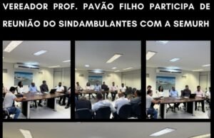 VEREADOR PROF. PAVÃO FILHO PARTICIPA DE REUNIÃO DO SINDAMBULANTES COM A SEMURH