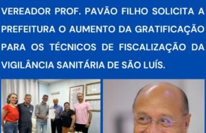 VEREADOR PAVÃO FILHO SOLICITA A PREFEITURA O AUMENTO DA GRATIFICAÇÃO PARA OS TÉCNICOS DE FISCALIZAÇÃO DA VIGILÂNCIA SANITÁRIA DE SÃO LUÍS