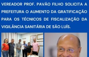 VEREADOR PAVÃO FILHO SOLICITA A PREFEITURA O AUMENTO DA GRATIFICAÇÃO PARA OS TÉCNICOS DE FISCALIZAÇÃO DA VIGILÂNCIA SANITÁRIA DE SÃO LUÍS
