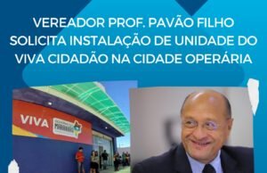 VEREADOR PROF. PAVÃO FILHO SOLICITA A INSTALAÇÃO DE UNIDADE DO VIVA CIDADÃO NA CIDADE OPERÁRIA