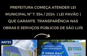 PREFEITURA COMEÇA ATENDER LEI MUNICIPAL Nº 7.554/2024 (LEI PAVÃO), QUE GARANTE TRANSPARÊNCIA NAS OBRAS E SERVIÇOS PÚBLICOS DE SÃO LUÍS