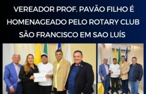 VEREADOR PROF. PAVÃO FILHO É HOMENAGEADO PELO ROTARY CLUB SÃO FRANCISCO EM SÃO LUÍS