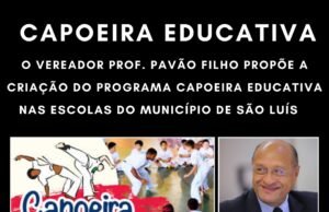 O VEREADOR PROF. PAVÃO FILHO PROPÕE A CRIAÇÃO DO PROGRAMA CAPOEIRA EDUCATIVA NAS ESCOLAS DO MUNICÍPIO DE SÃO LUÍS