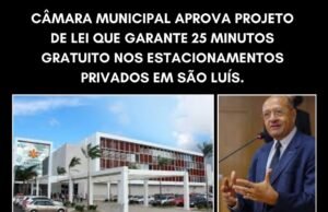 CÂMARA MUNICIPAL APROVA PROJETO DE LEI QUE GARANTE 25 MINUTOS GRATUITO NOS ESTACIONAMENTOS PRIVADOS EM SÃO LUÍS
